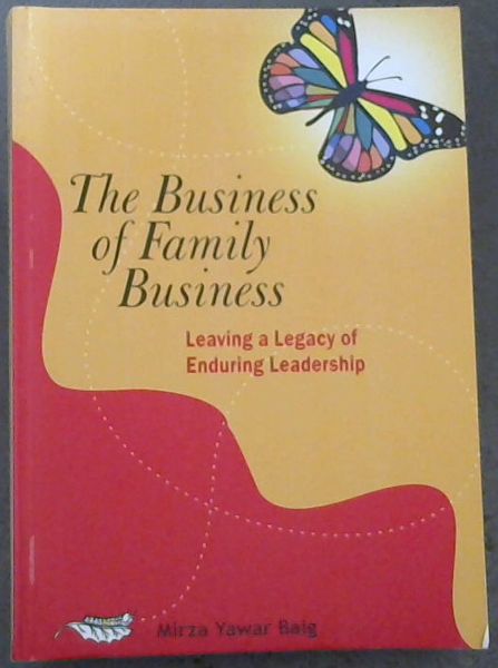 The Business of Family Business - Leaving a Legacy of Enduring Leadership