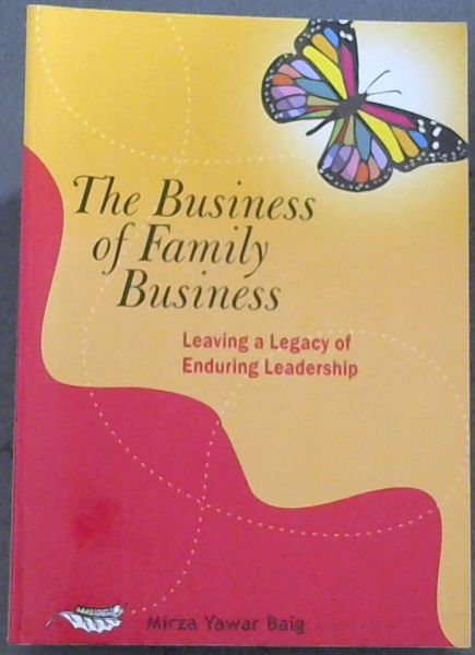 The Business of Family Business - Leaving a Legacy of Enduring Leadership