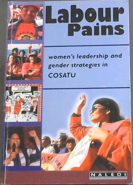 Labour Pains - women's leadership and gender strategies in COSATU