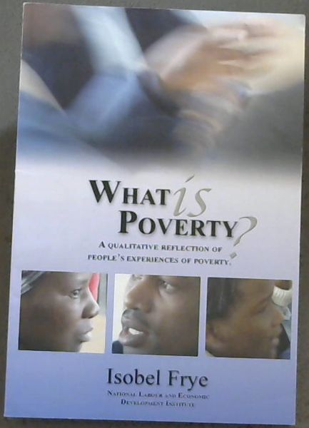 What is Poverty - A QUALITATIVE REFLECTION OF PEOPLE'S EXPERIENCES OF POVERTY