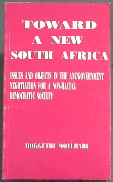 Toward a new South Africa: Issues and objects in the ANC/government negotiation for a non-racial democratic society