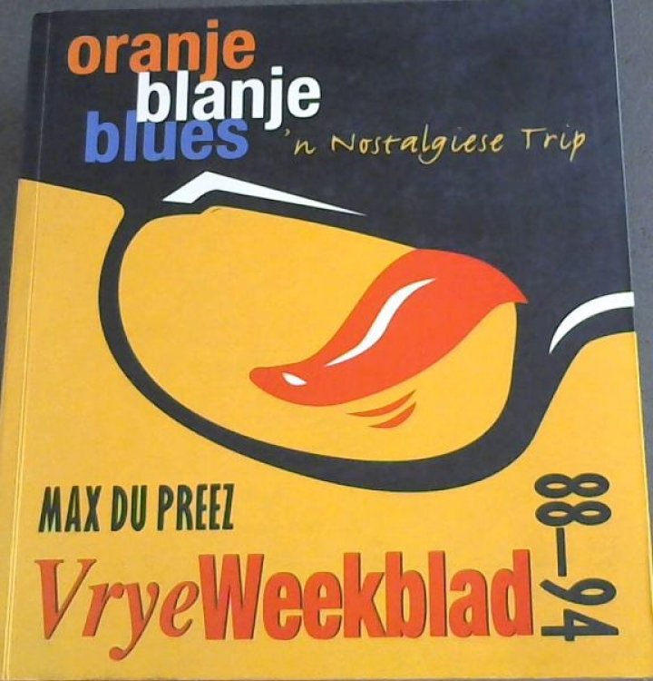 Oranje Blanje Blues: Vrye Weekblad, 88-94: 'n Nostalgiese Trip