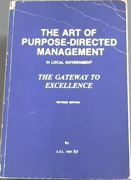 THE ART OF PURPOSE-DIRECTED MANAGEMENT IN LOCAL GOVERNMENT - THE GATEWAY TO EXCELLENCE