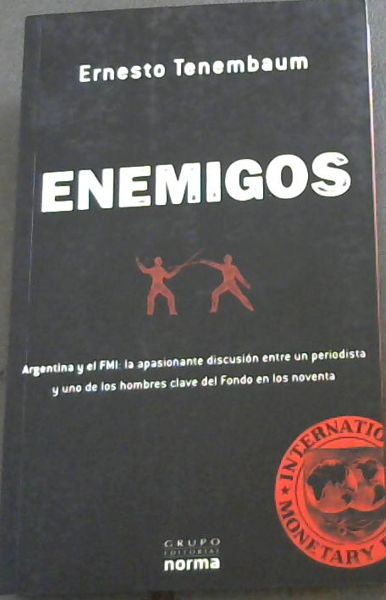 ENEMIGOS - Argentina y el FMI: la apasionante discusion entre un periodista y uno de los hombres clave del Fondo en los noventa