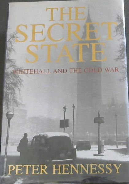 The secret state: Whitehall and the Cold War