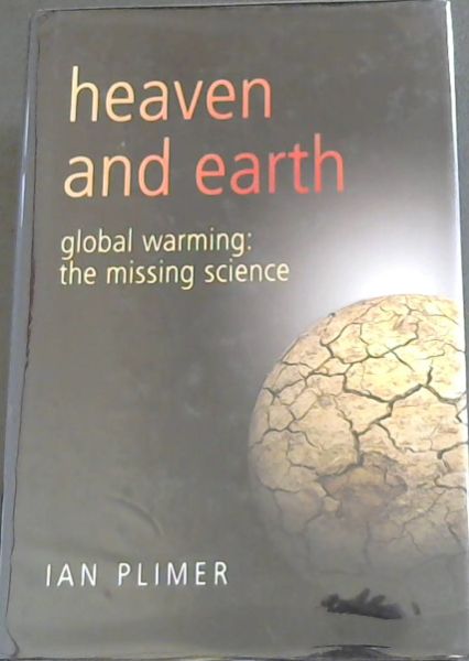 Heaven And Earth: Global Warming - The Missing Science by Plimer, Ian (2009) Hardcover