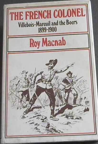 The French Colonel: Villebois-Mareuil and the Boers 1899-1900