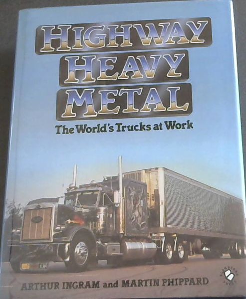 Highway Heavy Metal: The World's Trucks at Work