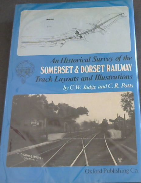 An Historical Survey of the Somerset & Dorset Railway Track Layouts & Illustrations