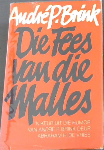 Die Fees van die Malles: 'n Keur uit die Humor Van Andre P. Brink