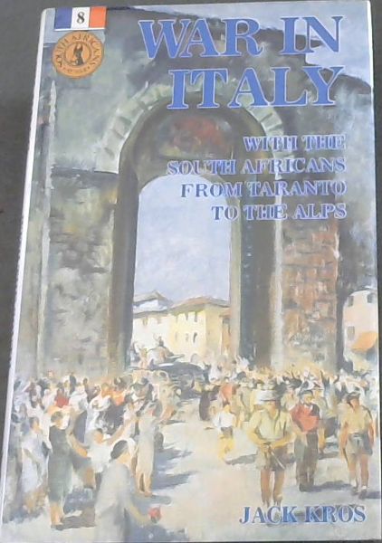 War in Italy: With the South Africans from Taranto to the Alps (South Africans at War Series - 8)