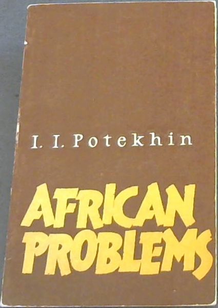 AFRICAN PROBLEMS - ANALYSIS OF EMINENT SOVIET SCIENTIST