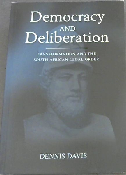 Democracy and deliberation - Transformation and the South African Legal Order