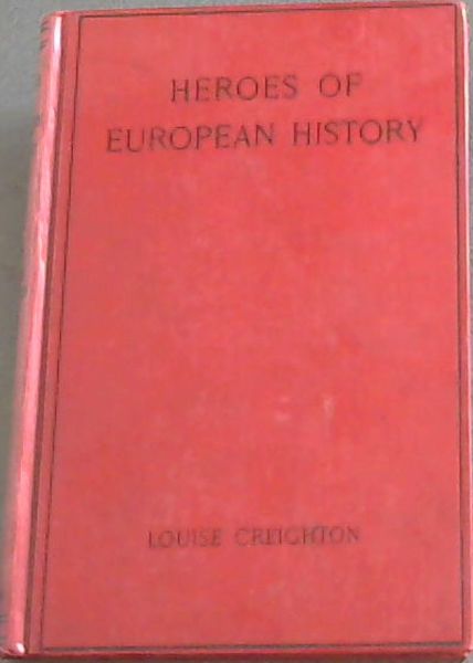 HEROES OF EUROPEAN HISTORY - With 43 Illustrations and 7 Maps