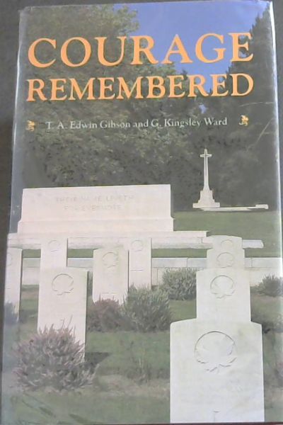 Courage remembered: The story behind the construction and maintenance of the Commonwealth's military cemeteries and memorials of the wars of 1914-1918 and 1939-1945