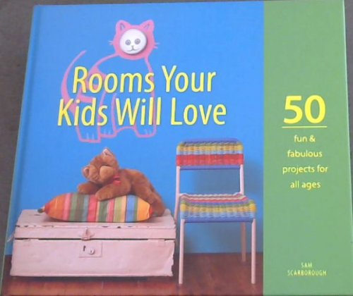 Rooms Your Kids Will Love: 50 fun & fabulous projects for all ages