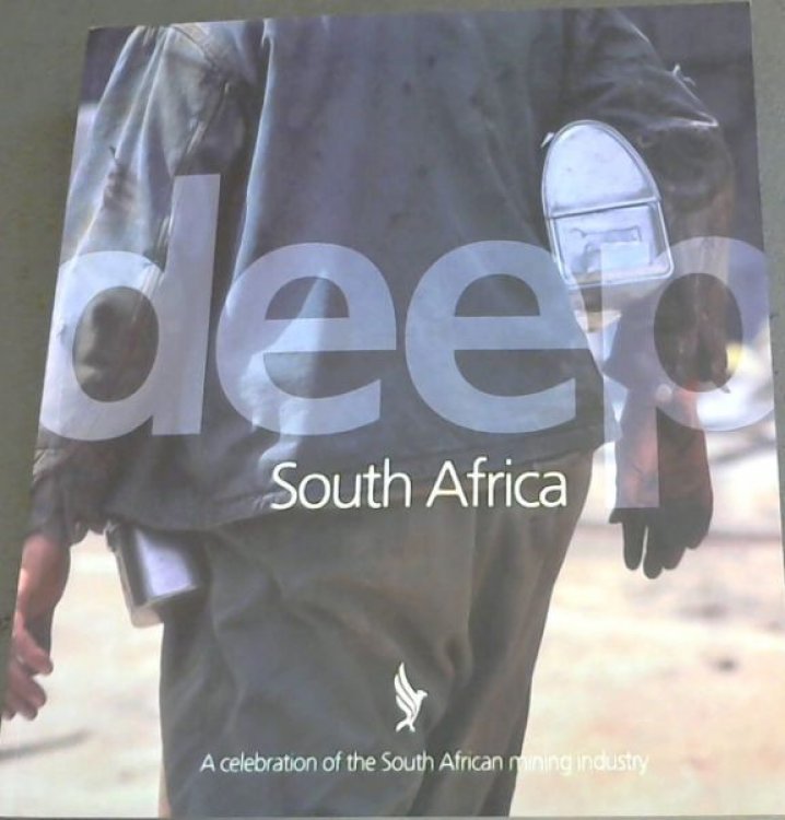 DEEP SOUTH AFRICA - A celebration of the South African mining industry