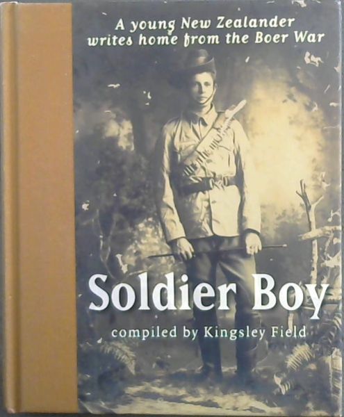 Soldier Boy: A Young New Zealander Writes Home from the Boer War