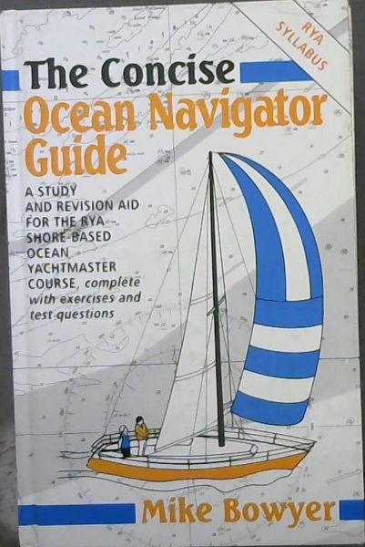 The Concise Ocean Navigator Guide: A Study and Revision Aid for the Ray Shorebased Ocean Yachtmaster Course, Complete With Exercises and Test Questi (Concise Ocean Navigation Guide)