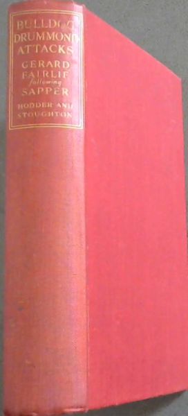 BULLDOG DRUMMOND ATTACKS - A Novel By GERARD FARLIE following SAPPER