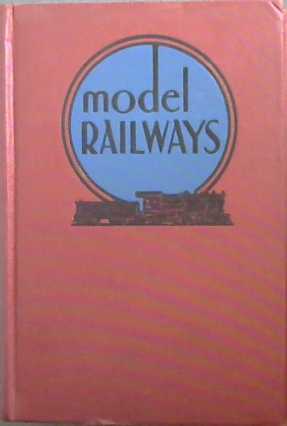 MODEL RAILWAYS - A handbook for the model-railway builder with detailed diagrams and instructions for making, installing, and operating your own equipment and accessories