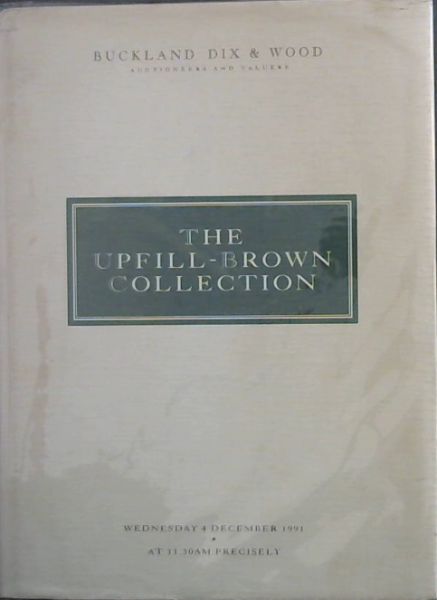 The Upfill-Brown Collection, Wednesday 4 December 1991 at 11.30 am Precisely