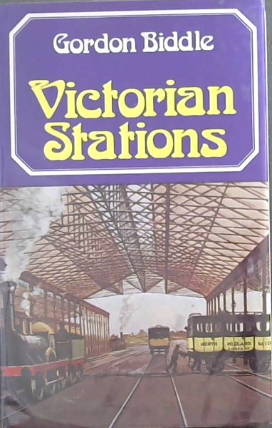 Victorian stations: Railway stations in England & Wales, 1830-1923