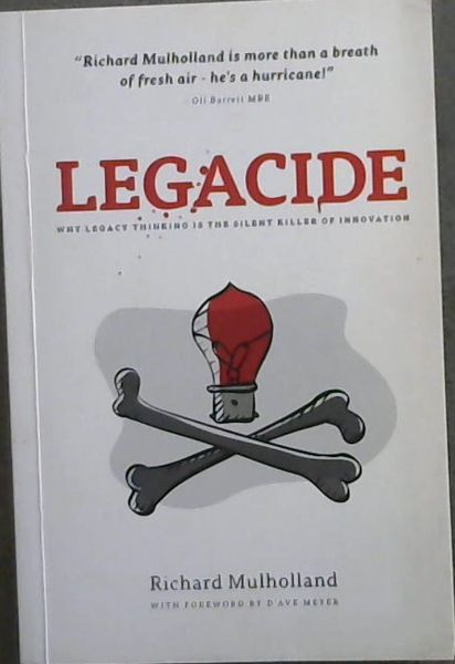 Legacide: Why Legacy Thinking Is the Silent Killer of Innovation