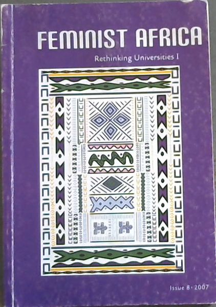 Feminist Africa 8 - 2007: Rethinking Universities I (Issue No 8 only : September 2007)