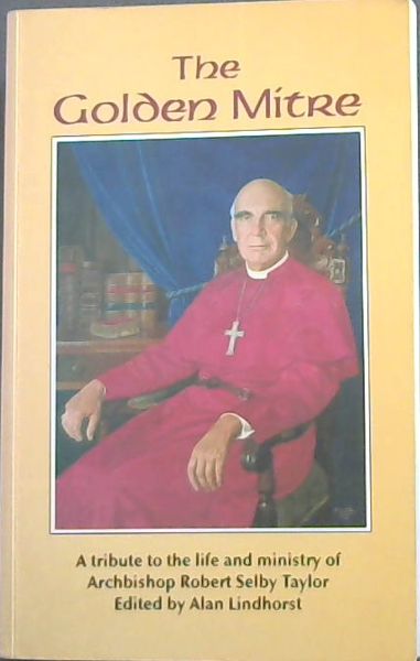 The golden mitre: A tribute to the life and ministry of Archbishop Robert Selby Taylor