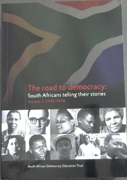 The Road to Democracy: South Africans Telling Their Stories / Volume No. 1, 1950 - 1970