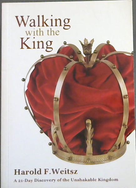 Walking with the King - A Life-Changing Journey (A 21-Day Discovery of the Unshakable Kingdom