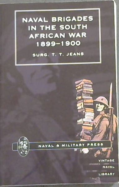 Naval Brigades In The South African War 1899-1900: (Naval & Military Press / Vintage Naval Library)