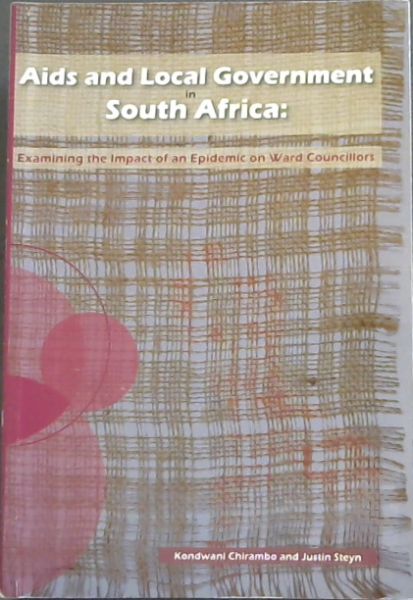 Image for Aids and Local Government in South Africa: Examining the Impact of an Epidemic on Ward Councillors Aids and Local Government in South Africa: Examining the Impact of an Epidemic on Ward Councillors
