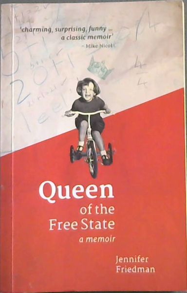QUEEN of the Free State a memoir ('charming, surprising, funny. a classic memoir' - Mike Nicol
