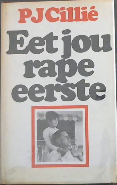 Eet Jou Rape Eerste - 'n Bonteboek uit die geskrifte van P.J.Cillie