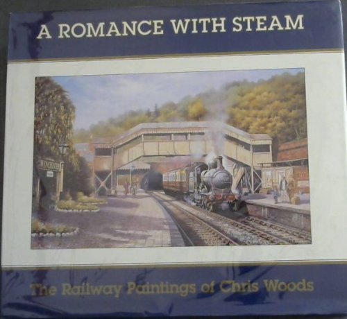 A ROMANCE WITH STEAM: The Railway Paintings of Chris Woods