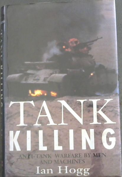 Tank Killing Anti Tank Warfare By Men and Machines