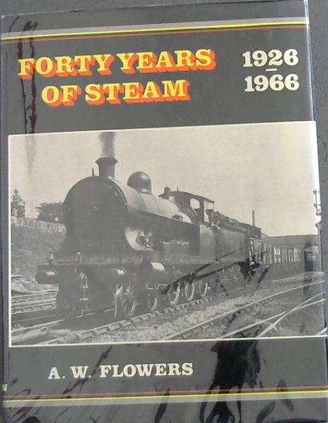FORTY YEARS OF STEAM 1926 - 1966