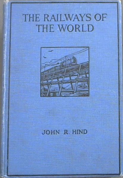 THE RAILWAYS OF THE WORLD - (With 100 Illustrations including 6 blocks in full colour)