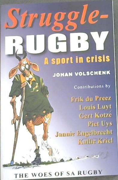 Struggle-rugby: A Sport in Crisis - THE WOES OF SA RUGBY / Struggle- RUGBY 'n Sport in Krisis - Die Ellende Van SA RUGBY