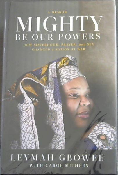 Image for Mighty Be Our Powers: How Sisterhood, Prayer, and Sex Changed a Nation at War - A MEMOIR Mighty Be Our Powers: How Sisterhood, Prayer, and Sex Changed a Nation at War - A MEMOIR