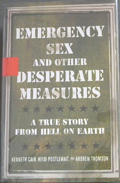 Image for Emergency Sex and Other Desperate Measures: A True Story From Hell On Earth Emergency Sex and Other Desperate Measures: A True Story From Hell On Earth