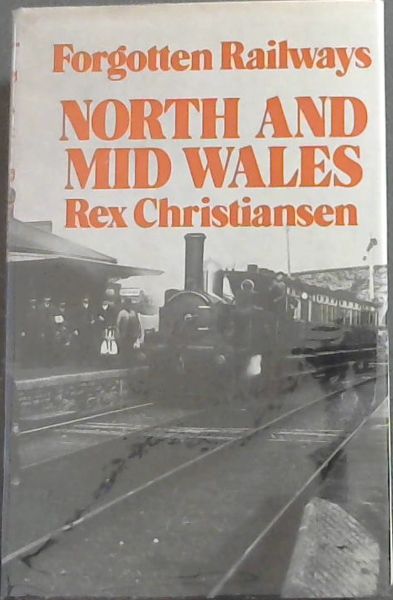 North and Mid Wales (The Forgotten railways series)