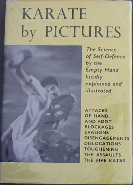 KARATE BY PICTURES. The Science of Self-Defence by the Empty Hand lucidly explained and illustrated.