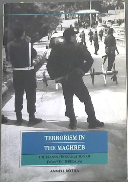 Terrorism in the Maghreb: The Transnationalisation of Domestic Terrorism (ISS MONOGRAPH SERIES : NO.144, JUNE 2008