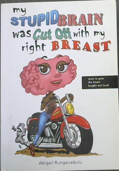 Image for my STUPID BRAIN was Cut Off with my right BREAST (even in pain the heart laughs out loud) my STUPID BRAIN was Cut Off with my right BREAST (even in pain the heart laughs out loud)
