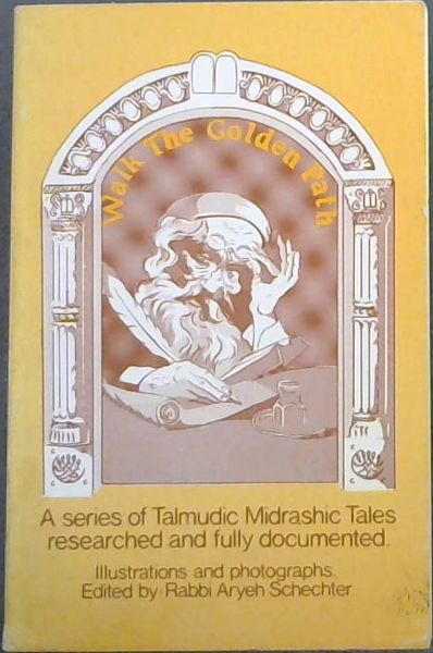 Image for Walk the Golden Path: A series of Talmudic Midrashic Tales researched and fully documented Walk the Golden Path: A series of Talmudic Midrashic Tales researched and fully documented