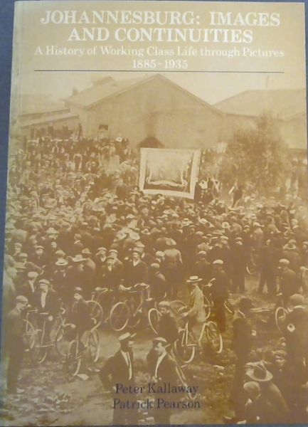 Image for Johannesburg: Images and Continuities : A History of Working Class Life Through Pictures, 1885-1935 Johannesburg: Images and Continuities : A History of Working Class Life Through Pictures, 1885-1935