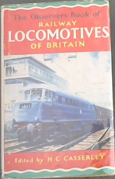 THE OBSERVER'S BOOK OF RAILWAY LOCOMOTIVES OF BRITAIN - Describing the steam, electric and diesel locomotives of Britain, with 8 colour plates and over 200 photographs)